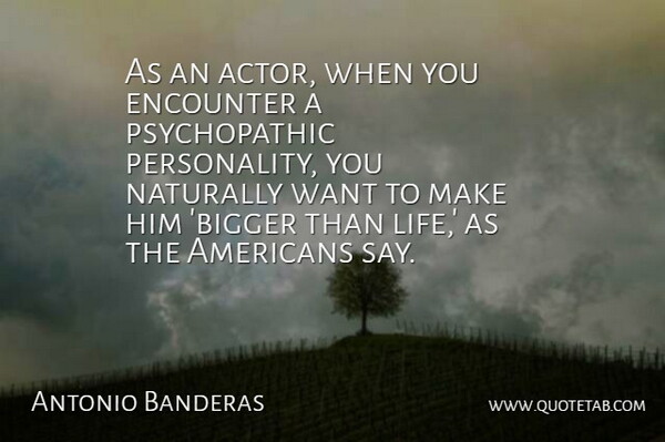 Antonio Banderas Quote About Personality, Actors, Want: As An Actor When You...