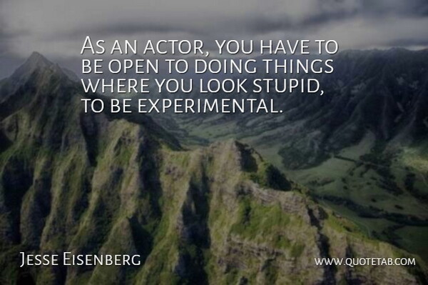 Jesse Eisenberg Quote About Stupid, Looks, Actors: As An Actor You Have...