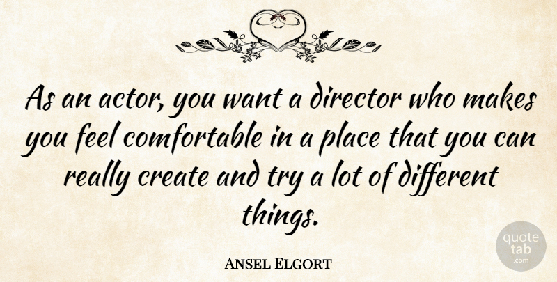 Ansel Elgort Quote About Trying, Actors, Want: As An Actor You Want...