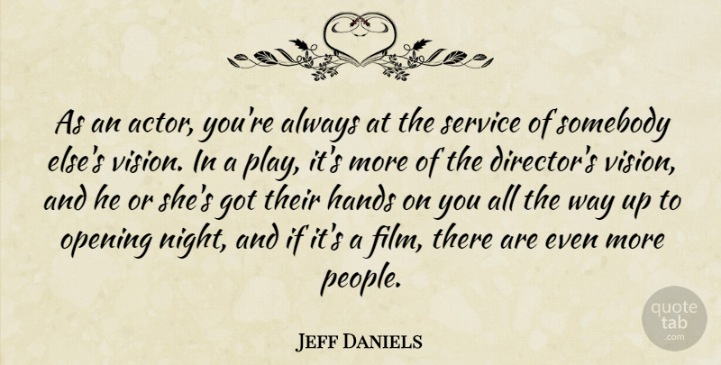 Jeff Daniels Quote About Night, Hands, Play: As An Actor Youre Always...