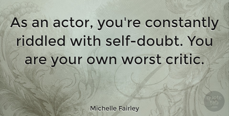 Michelle Fairley Quote About Constantly, Worst: As An Actor Youre Constantly...