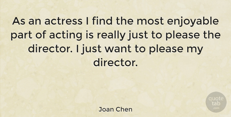 Joan Chen Quote About Acting, Want, Actresses: As An Actress I Find...