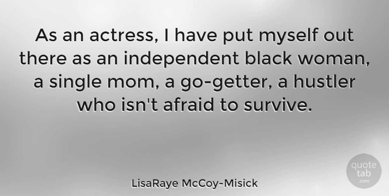 LisaRaye McCoy-Misick Quote About Afraid, Hustler, Mom, Single: As An Actress I Have...