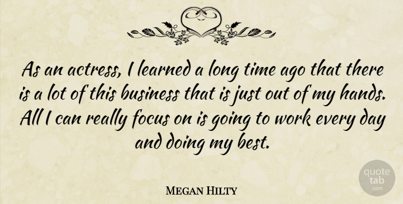 Megan Hilty Quote About Best, Business, Focus, Learned, Time: As An Actress I Learned...