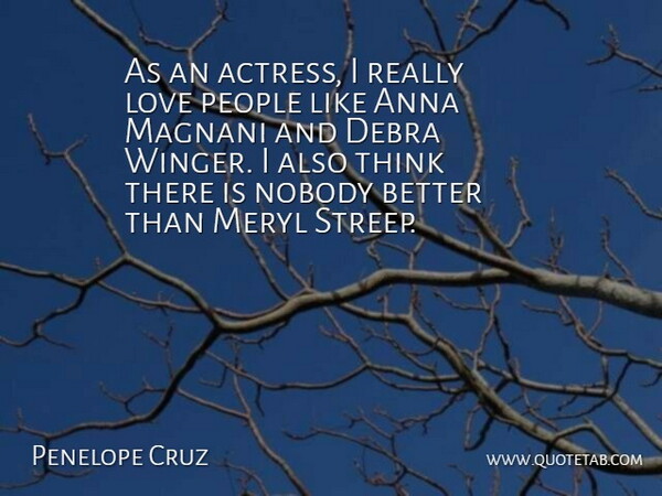 Penelope Cruz Quote About Thinking, People, Actresses: As An Actress I Really...