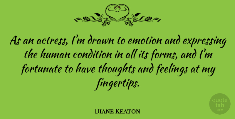 Diane Keaton Quote About Feelings, Actresses, Emotion: As An Actress Im Drawn...
