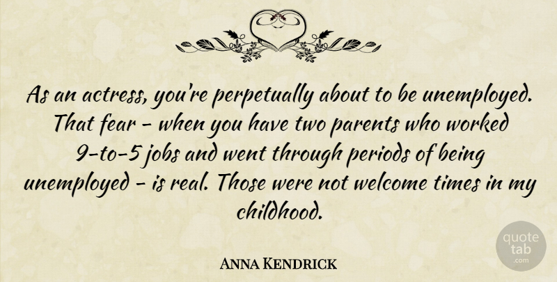 Anna Kendrick Quote About Fear, Jobs, Periods, Unemployed, Welcome: As An Actress Youre Perpetually...