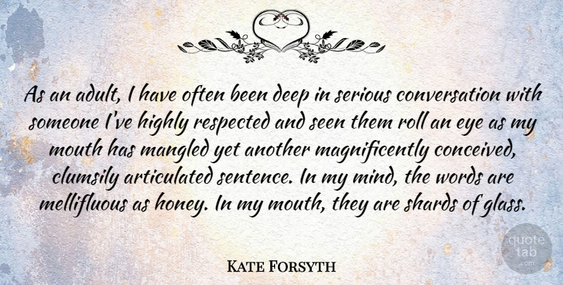 Kate Forsyth Quote About Conversation, Deep, Eye, Highly, Mouth: As An Adult I Have...