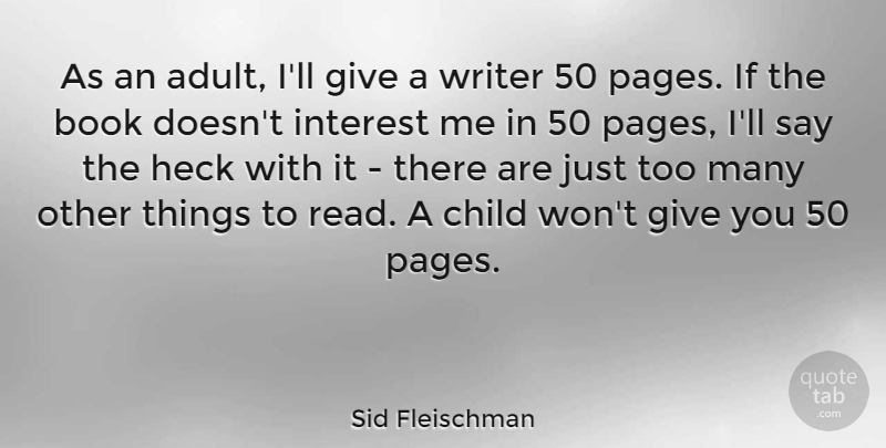 Sid Fleischman Quote About Heck, Interest, Writer: As An Adult Ill Give...