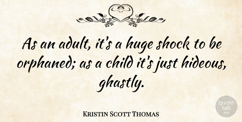 Kristin Scott Thomas Quote About Children, Adults, Shock: As An Adult Its A...