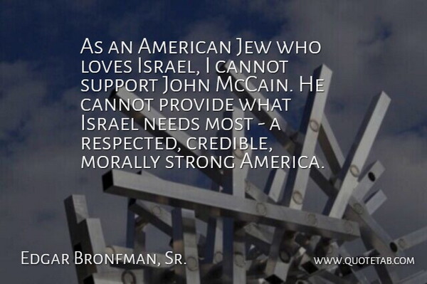 Edgar Bronfman, Sr. Quote About Cannot, Israel, Jew, John, Loves: As An American Jew Who...