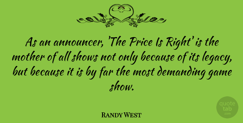 Randy West Quote About Demanding, Far, Price, Shows: As An Announcer The Price...