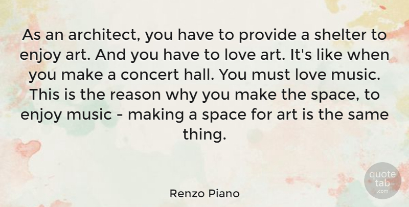 Renzo Piano Quote About Art, Concert, Enjoy, Love, Music: As An Architect You Have...