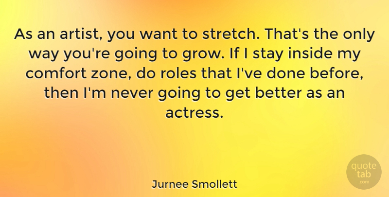 Jurnee Smollett Quote About Artist, Get Better, Comfort: As An Artist You Want...