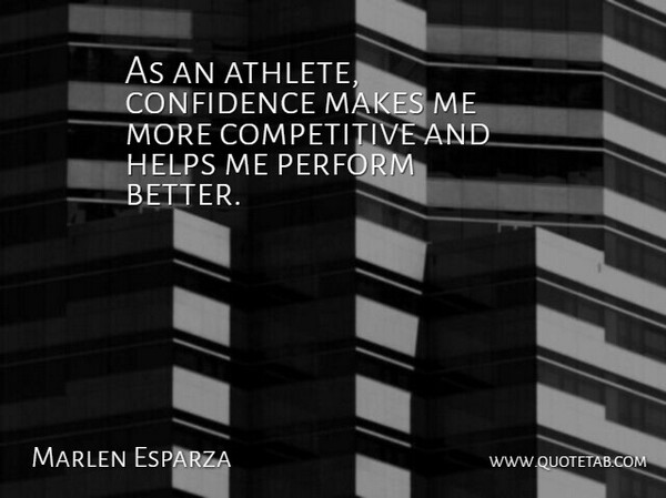 Marlen Esparza Quote About Athlete, Helping, Help Me: As An Athlete Confidence Makes...