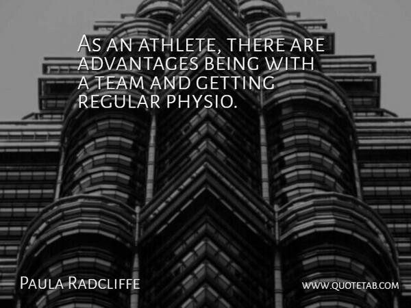 Paula Radcliffe Quote About Team, Athlete, Advantage: As An Athlete There Are...