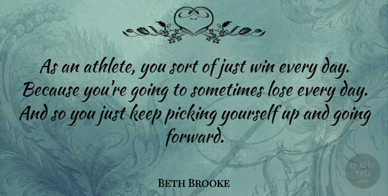 Beth Brooke Quote About Lose, Picking, Sort: As An Athlete You Sort...