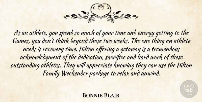 Bonnie Blair Quote About Appreciate, Athlete, Beyond, Energy, Family: As An Athlete You Spend...