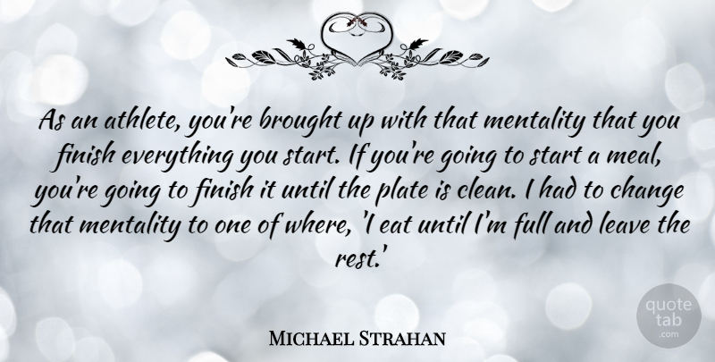 Michael Strahan Quote About Brought, Change, Eat, Full, Leave: As An Athlete Youre Brought...