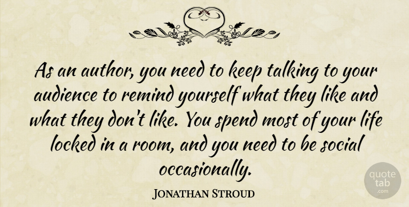 Jonathan Stroud Quote About Talking, Rooms, Needs: As An Author You Need...