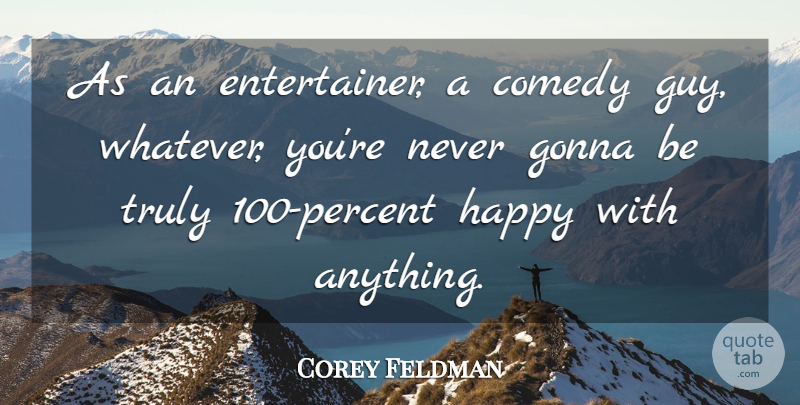 Corey Feldman Quote About Guy, Comedy, Entertainers: As An Entertainer A Comedy...