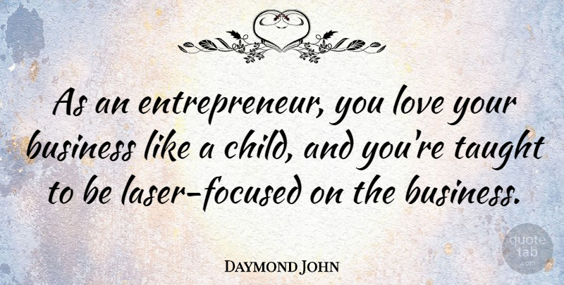 Daymond John Quote About Inspirational, Children, Love You: As An Entrepreneur You Love...