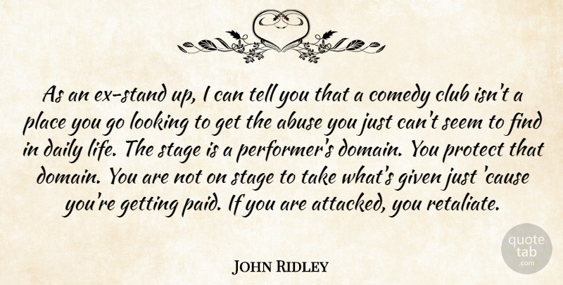 John Ridley Quote About Abuse, Club, Given, Life, Looking: As An Ex Stand Up...