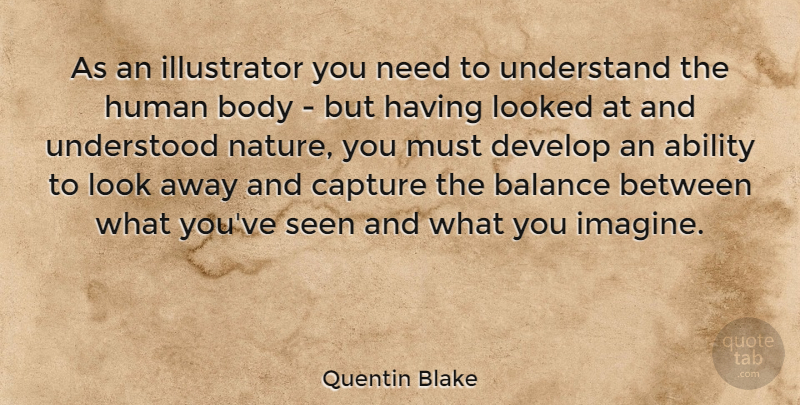 Quentin Blake Quote About Ability, Capture, Develop, Human, Looked: As An Illustrator You Need...