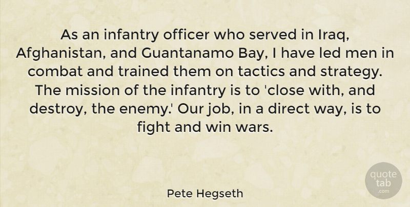 Pete Hegseth Quote About Combat, Direct, Guantanamo, Infantry, Led: As An Infantry Officer Who...