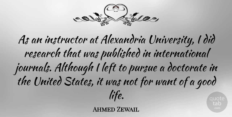 Ahmed Zewail Quote About Although, Doctorate, Good, Instructor, Left: As An Instructor At Alexandria...