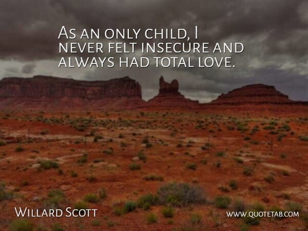 Willard Scott Quote About Children, Insecure, Only Child: As An Only Child I...