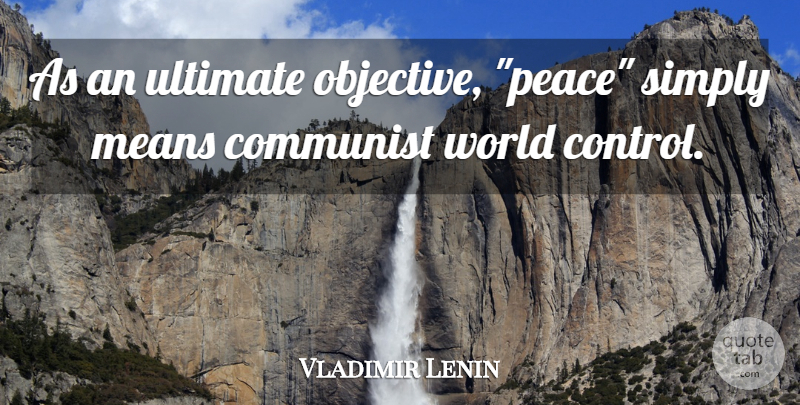 Vladimir Lenin Quote About War, Mean, World: As An Ultimate Objective Peace...