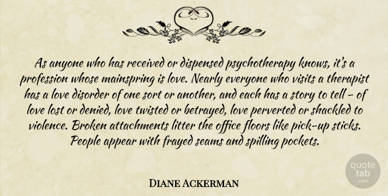 Diane Ackerman Quote About Lost Love, Attachment, People: As Anyone Who Has Received...