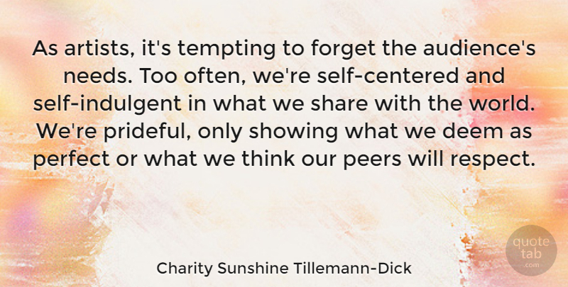 Charity Sunshine Tillemann-Dick Quote About Deem, Peers, Respect, Share, Showing: As Artists Its Tempting To...