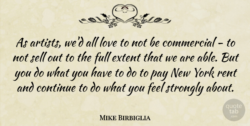 Mike Birbiglia Quote About Commercial, Continue, Extent, Full, Love: As Artists Wed All Love...