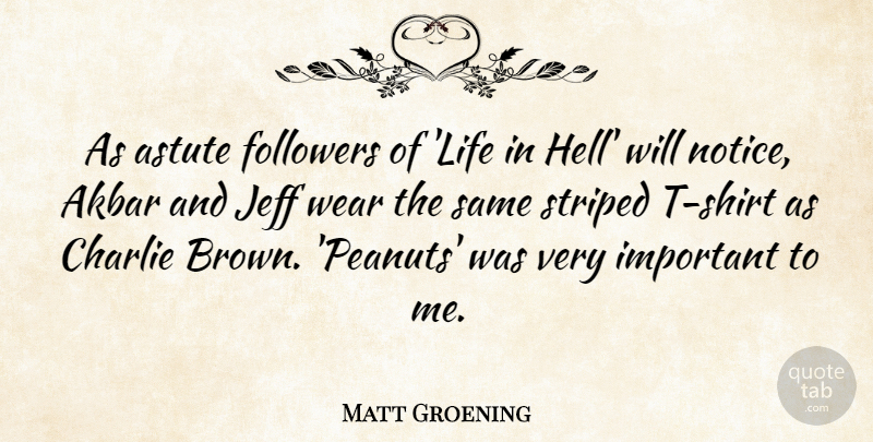 Matt Groening Quote About Important, Followers, Hell: As Astute Followers Of Life...