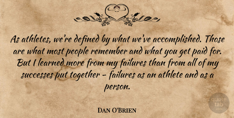 Dan O'Brien Quote About Defined, Failures, Learned, Paid, People: As Athletes Were Defined By...