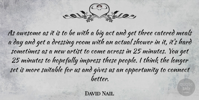 David Nail Quote About Opportunity, Thinking, Artist: As Awesome As It Is...