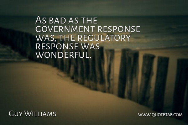 Guy Williams Quote About Bad, Government, Response: As Bad As The Government...