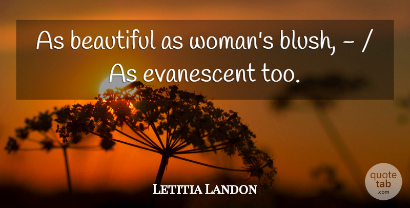 Letitia Landon Quote About Beautiful: As Beautiful As Womans Blush...