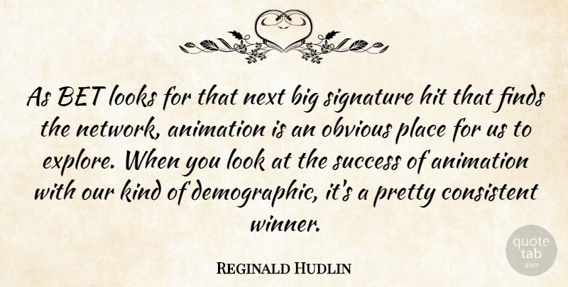 Reginald Hudlin Quote About Animation, Bet, Consistent, Finds, Hit: As Bet Looks For That...