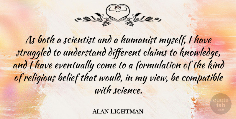 Alan Lightman Quote About Religious, Views, Different: As Both A Scientist And...