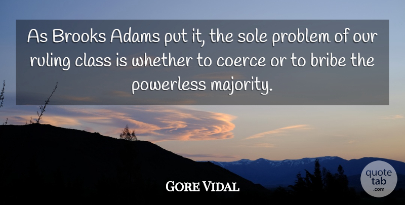 Gore Vidal Quote About Class, Majority, Problem: As Brooks Adams Put It...