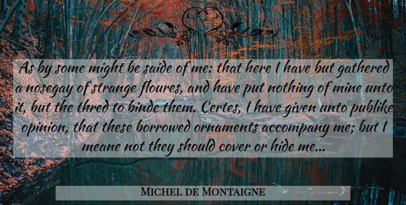 Michel de Montaigne Quote About Might, Ornaments, Opinion: As By Some Might Be...