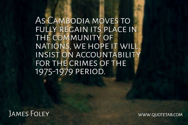 James Foley Quote About Cambodia, Community, Crimes, Fully, Hope: As Cambodia Moves To Fully...
