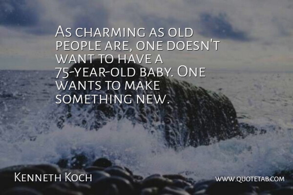 Kenneth Koch Quote About Charming, People, Wants: As Charming As Old People...