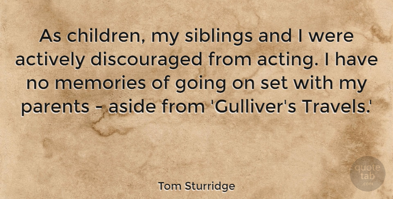 Tom Sturridge Quote About Actively, Aside: As Children My Siblings And...