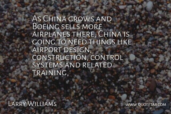 Larry Williams Quote About Airport, China, Control, Grows, Related: As China Grows And Boeing...