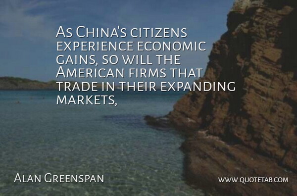 Alan Greenspan Quote About Citizens, Economic, Expanding, Experience, Trade: As Chinas Citizens Experience Economic...