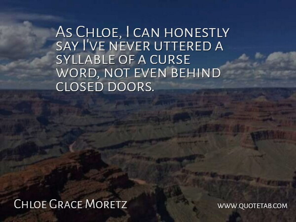 Chloe Grace Moretz Quote About Doors, Chloe, Curse Words: As Chloe I Can Honestly...